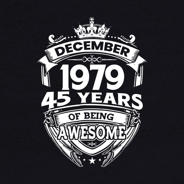 December 1979 45 Years Of Being Awesome Limited Edition Birthday by D'porter